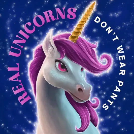 Real Unicorns Don’t Wear Pants